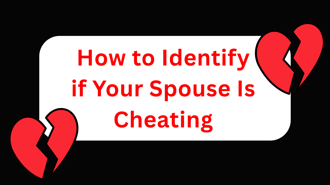 How to Identify if Your Spouse Is Cheating