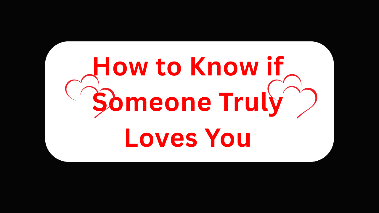 How to Know if Someone Truly Loves You
