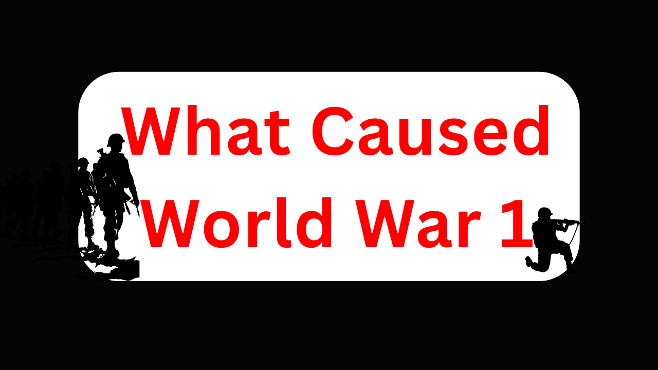 What Caused World War 1