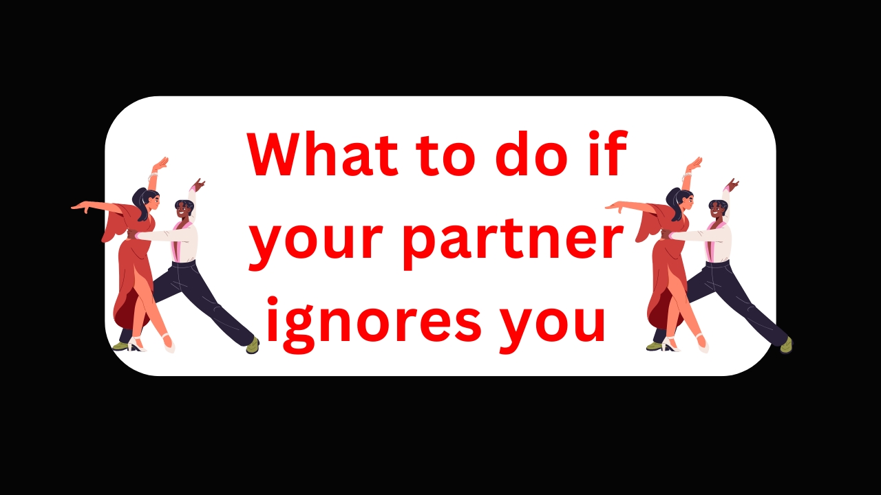 What to do if your partner ignores you