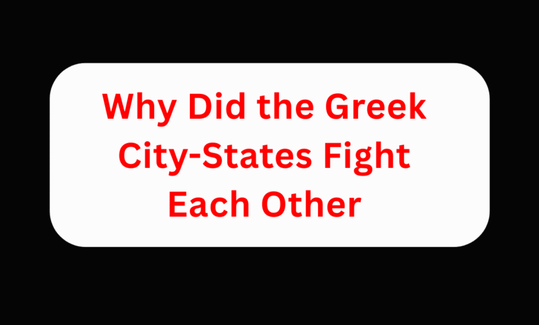 Why Did the Greek City-States Fight Each Other
