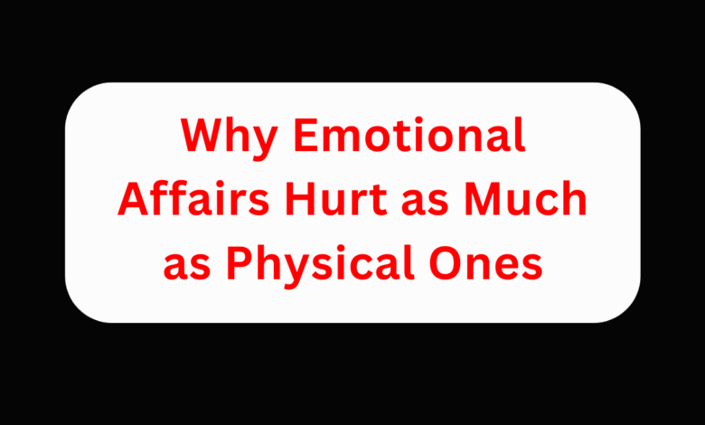 Why Emotional Affairs Hurt as Much as Physical Ones