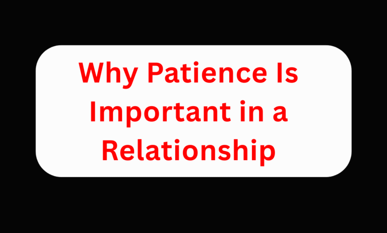 Why Patience Is Important in a Relationship