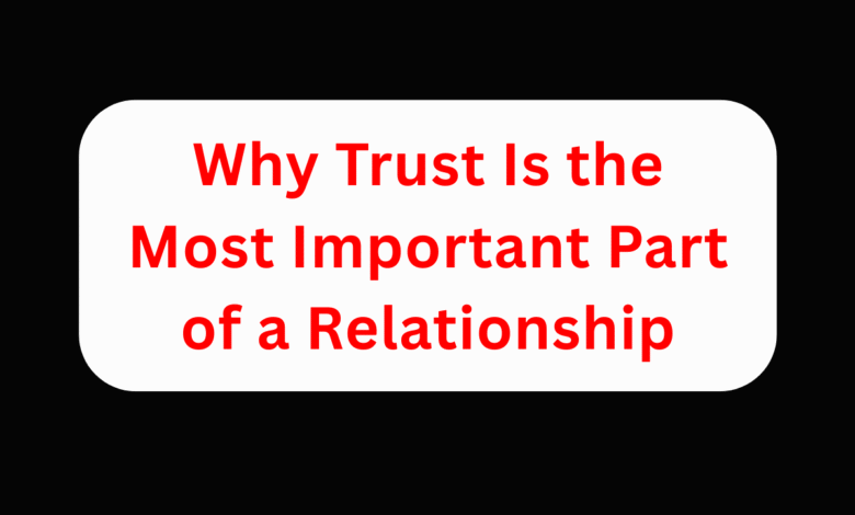 Why Trust Is the Most Important Part of a Relationship